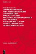 Zu Problemen der Wechselbeziehungen zwischen den sozialistischen Produktionsverhältnissen und anderen gesellschaftlichen Verhältnissen aus territorialer Sicht