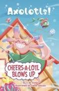 Cheers-A-Lotl Blows Up