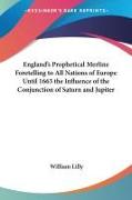 England's Prophetical Merline Foretelling to All Nations of Europe Until 1663 the Influence of the Conjunction of Saturn and Jupiter