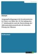 Vorderes Coverbild Ausgangsbedingungen der Jesuitenmission in China von Mitte des 16. bis Anfang des 17. Jahrhunderts und die Entwicklung der Akkommodationsmethode als leitendes Prinzip der Mission