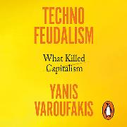 Techno-feudalism: What Killed Capitalism