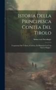 Istoria Della Principesca Contea Del Tirolo: Trasportata Dal Tedesco, Corretta, Ed Illustrata Con Una Nuova Mappa