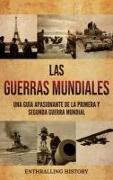 Las Guerras Mundiales: Una guía apasionante de la Primera y Segunda Guerra Mundial