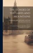 The Echoes of the Lakes and Mountains: Or, Wonderful Things in the Lake District (being a Companion to the Guides)