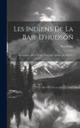 Les Indiens De La Baie D'hudson: Promenades D'un Artiste Parmi Les Indiens Du Nord