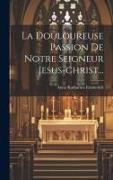 La Douloureuse Passion De Notre Seigneur Jesus-christ