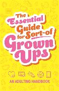 The Essential Guide for Sort-of Grown Ups