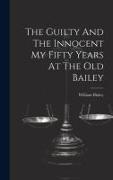 The Guilty And The Innocent My Fifty Years At The Old Bailey