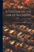 A Treatise On the Law of Bailments: Including Carriers, Inn-Keepers, and Pledge