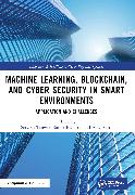 Machine Learning, Blockchain, and Cyber Security in Smart Environments