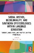 Social Justice, Decoloniality, and Southern Epistemologies within Language Education