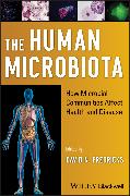 The Human Microbiota – How Microbial Communities Affect Health and Disease