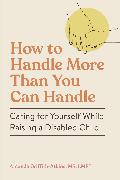 How to Handle More Than You Can Handle