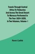 Vorderes Coverbild Travels through Central Africa to Timbuctoo and across the Great Desert to Morocco performed in the year 1824-1828, in Two Volumes, Vol. I