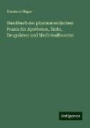 Handbuch der pharmaceutischen Praxis für Apotheker, Ärzte, Droguisten und Medicinalbeamte