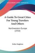 A Guide To Great Cities For Young Travelers And Others