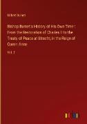 Bishop Burnet's History of His Own Time : From the Restoration of Charles II to the Treaty of Peace at Utrecht, in the Reign of Queen Anne