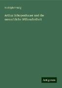 Arthur Schopenhauer und die menschliche Willensfreiheit