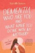 Dementia, who are you and what have done with my mother?