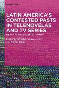 Latin America’s Contested Pasts in Telenovelas and TV Series