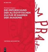 Die Erforschung der altägyptischen Kultur im Rahmen der Akademie