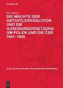 Die Mächte der Antihitlerkoalition und die Auseinandersetzung um Polen und die CSR 1941–1945