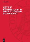 1903. Ein normales Jahr im imperialistischen Deutschland