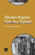 Dünden Bugüne Türk - Rus Iliskileri