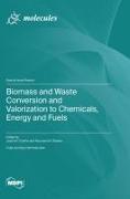 Biomass and Waste Conversion and Valorization to Chemicals, Energy and Fuels