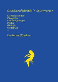 Vorderes Coverbild Gesellschaftskritik in Stichworten - Kindersexualität Pädophilie Erziehungsfragen Politik Ökologie Wirtschaft