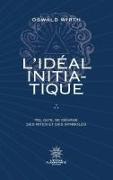 L'Idéal Initiatique - Tel qu'il se dégage des rites et des symboles