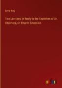 Two Lectures, in Reply to the Speeches of Dr. Chalmers, on Church Extension