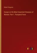 Essays on the Most Important Diseases of Women: Part 1. Puerperal Fever