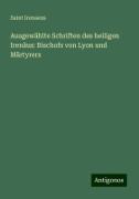 Ausgewählte Schriften des heiligen Irenäus: Bischofs von Lyon und Märtyrers