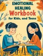 Emotional Healing Workbook for Kids, and Teens