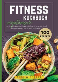 Vorderes Coverbild Fitness Kochbuch vegetarisch- 100 Protein Rezepte