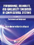 Performance, Reliability, and Availability Evaluation of Computational Systems, Volume I