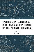 Politics, International Relations and Diplomacy on the Korean Peninsula