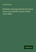 Wirkliche Lebensgeschichte des Onkels Tom in Frau Beecher-Stowe's Onkel Tom's Hütte