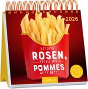 Postkartenkalender Vergiss Rosen, streu mir Pommes aufs Bett. 2026