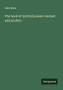 The book of Scottish poems: ancient and modern