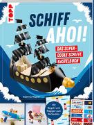 Schiff Ahoi! Das supercoole Schiffe-Bastelbuch