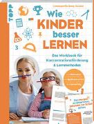 Wie Kinder besser lernen. Das Workbook für Konzentrationsförderung & Lernmethoden