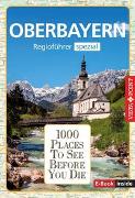 Reiseführer Oberbayern. Regioführer inklusive Ebook. Ausflugsziele, Sehenswürdigkeiten, Restaurants & Hotels uvm