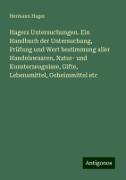 Hagers Untersuchungen. Ein Handbuch der Untersuchung, Prüfung und Wert bestimmung aller Handelswaaren, Natur- und Kunsterzeugnisse, Gifte, Lebensmittel, Geheimmittel etc