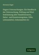 Hagers Untersuchungen. Ein Handbuch der Untersuchung, Prüfung und Wert bestimmung aller Handelswaaren, Natur- und Kunsterzeugnisse, Gifte, Lebensmittel, Geheimmittel etc