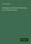 Beitraege zur Kritik und Erklaerung des Cornelius Tacitus