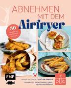 Abnehmen mit dem Airfryer – 30 Rezepte für die Heißluftfritteuse