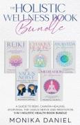 THE HOLISTIC WELLNESS BOOK BUNDLE A Guide to Reiki, Chakra Healing, Ayurveda, The Vagus nerve and Meditation 5 in 1 Holistic health book Bundle