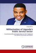 Militarisation of Uganda¿s Public Service Sector